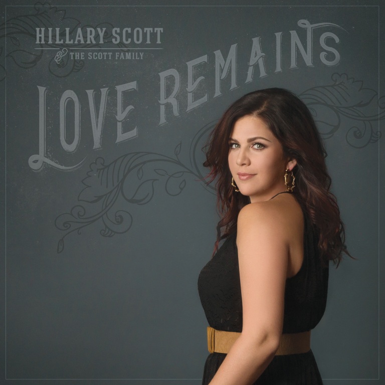 HILLARY SCOTT & THE SCOTT FAMILY RELEASE THEIR LOVE REMAINS ALBUM.
